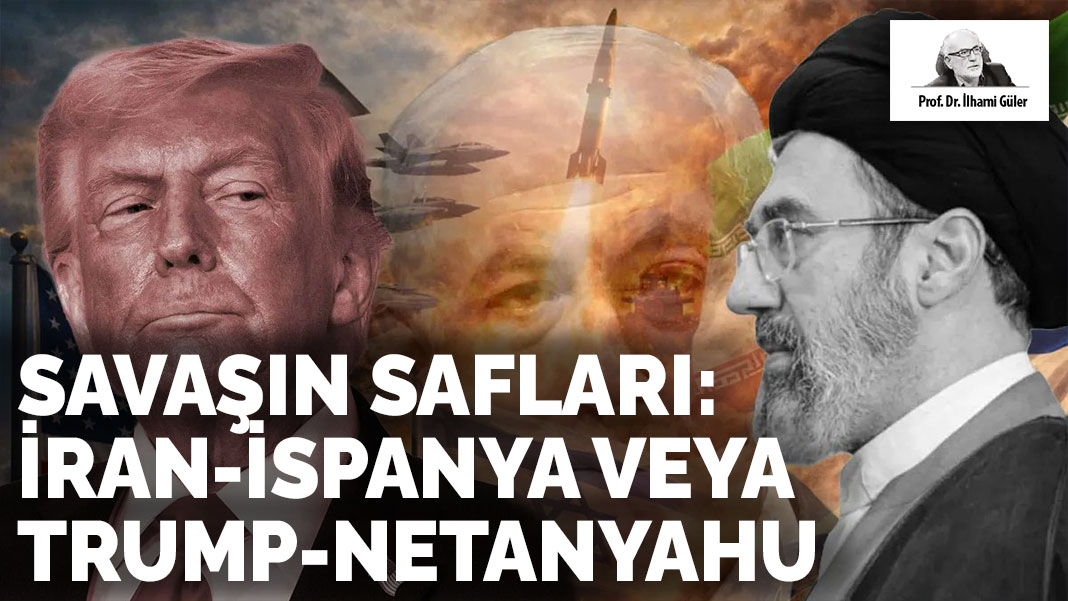 Savaşın Safları:  İran-İspanya veya  Trump-Netanyahu
