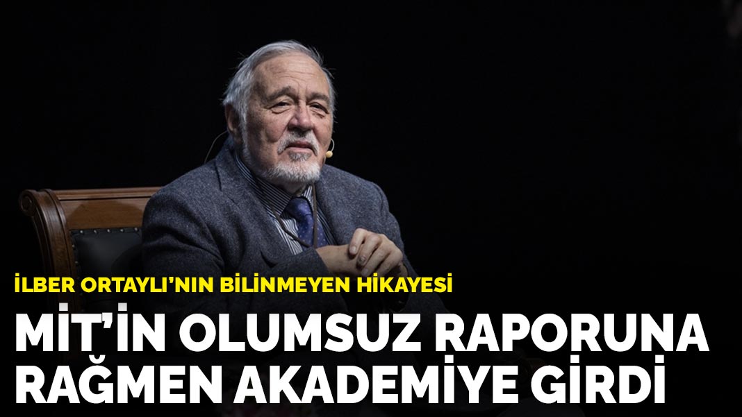 İlber Ortaylı’nın bilinmeyen hikayesi: MİT'in olumsuz raporuna rağmen akademiye girdi