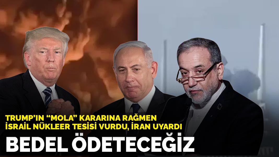 Trump'ın "mola" kararına rağmen İsrail nükleer tesisi vurdu İran uyardı: Bedel ödeteceğiz