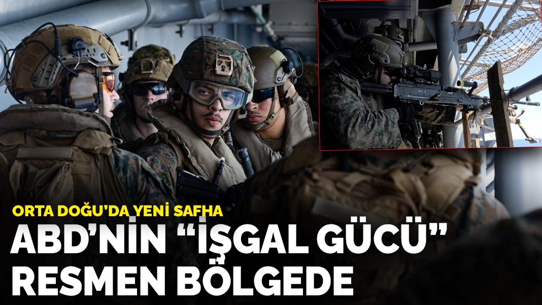 Orta Doğu’da yeni safha: ABD'nin 'işgal gücü' resmen bölgede