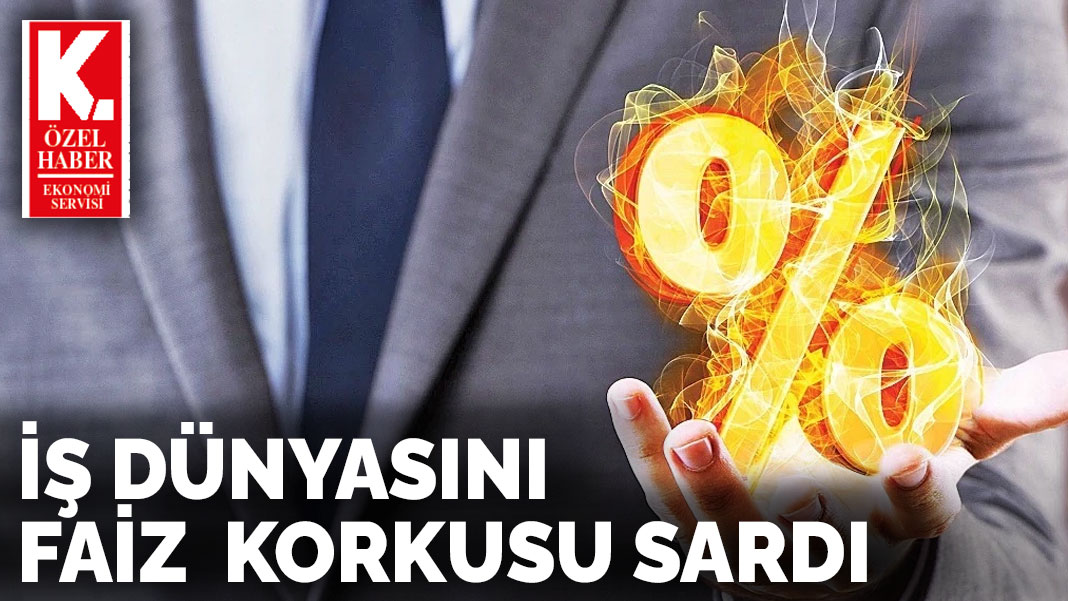 İş dünyasını faiz  korkusu sardı