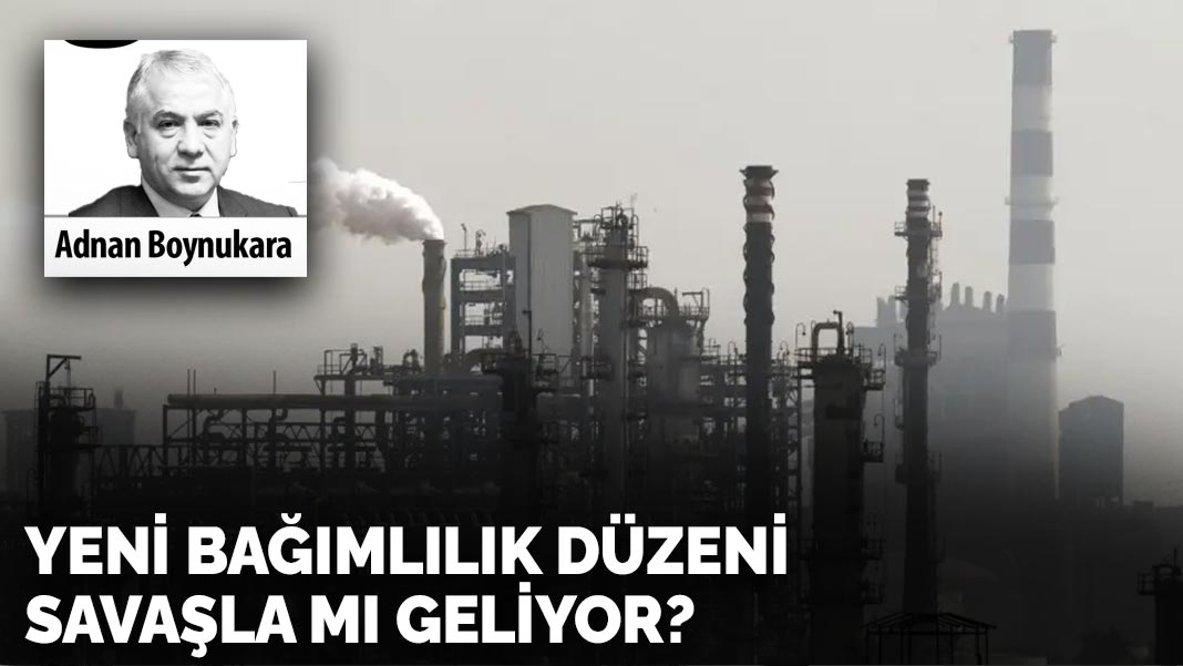 Yeni bağımlılık düzeni savaşla mı geliyor?