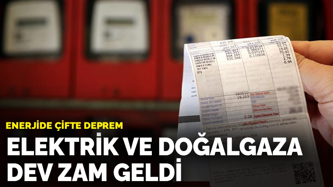 Enerjide çifte deprem: Elektrik ve doğalgaza dev zam geldi