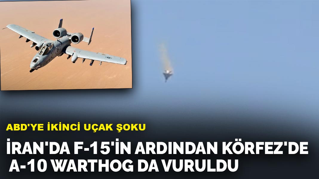 ABD'ye ikinci uçak şoku: İran'da F-15'in ardından Körfez'de A-10 Warthog da vuruldu