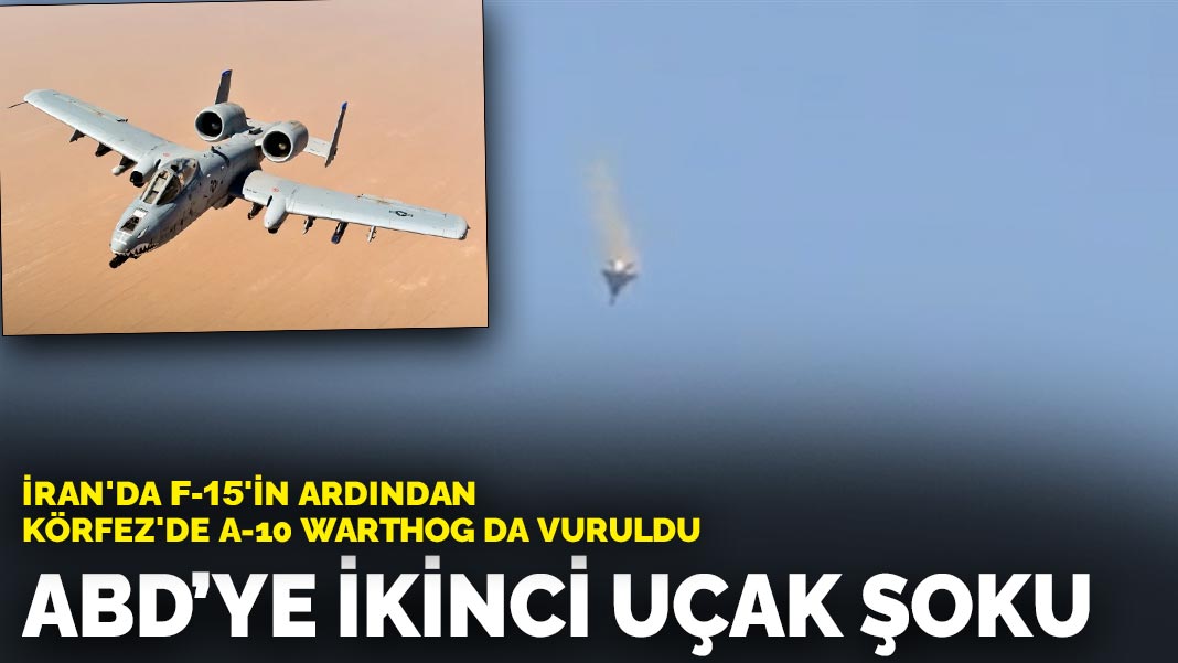 ABD'ye ikinci uçak şoku: İran'da F-15'in ardından Körfez'de A-10 Warthog da vuruldu