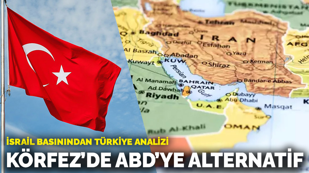 İsrail basınından Türkiye analizi: Körfez’de ABD’ye alternatif