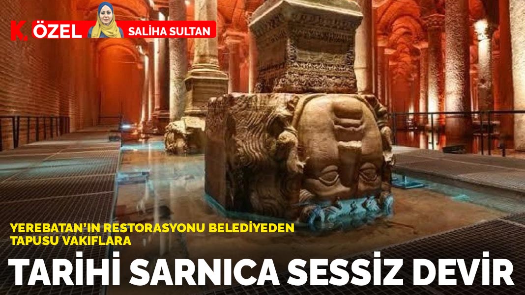 Tarihi sarnıca sessiz devir: Yerebatan'ın restorasyonu belediyeden, tapusu vakıflara