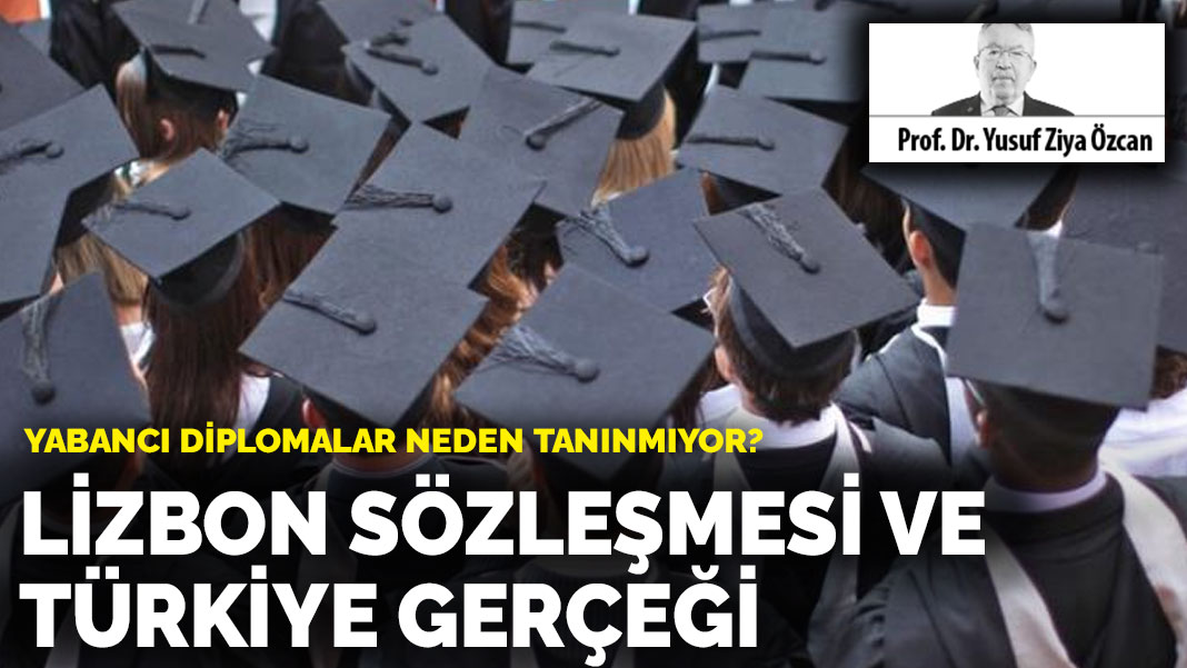 Yabancı diplomalar neden tanınmıyor? Lizbon Sözleşmesi  ve Türkiye gerçeği