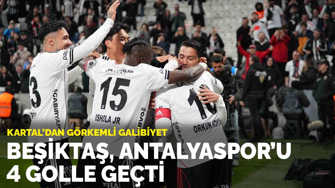Beşiktaş, Antalyaspor'u 4 golle devirdi