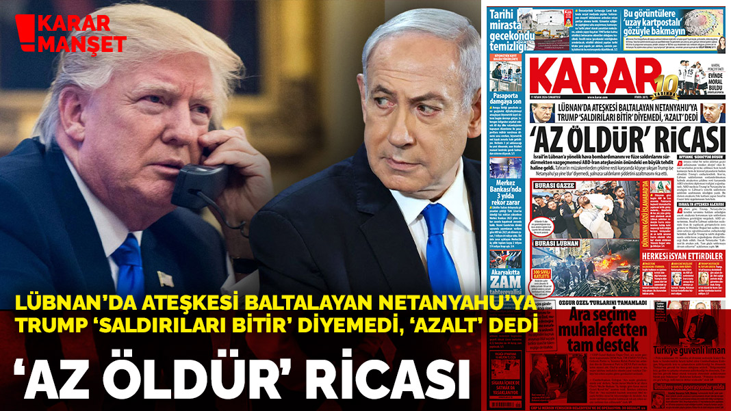 'Az öldür' ricası | Lübnan’da ateşkesi baltalayan Netanyahu’ya Trump ‘saldırıları bitir’ diyemedi, ‘azalt’ dedi