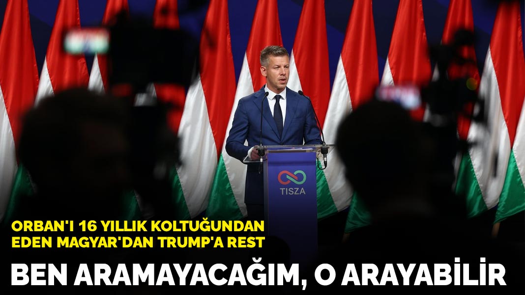 Orban'ı 16 yıllık koltuğundan eden Magyar'dan Trump'a rest: Ben aramayacağım, o arayabilir