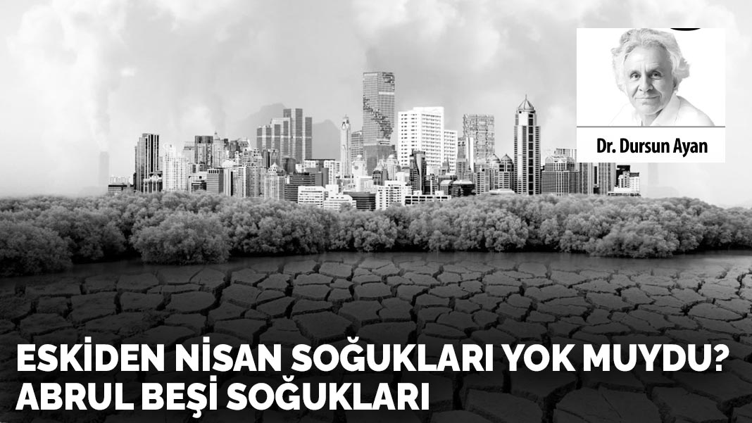 Eskiden nisan soğukları yok muydu?  Abrul Beşi soğukları