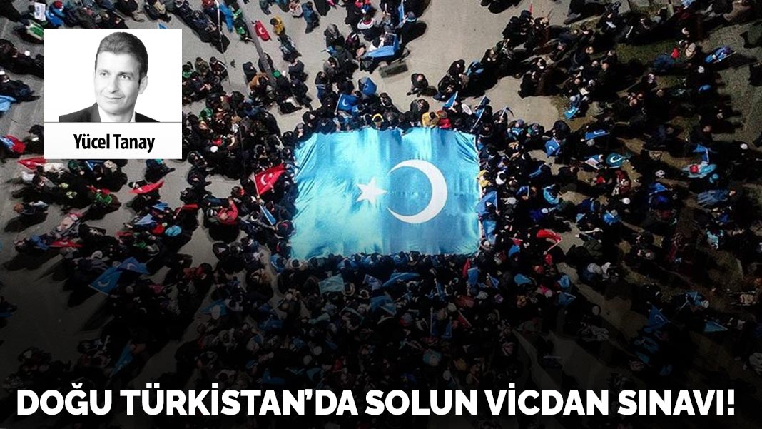 Doğu Türkistan’da  solun vicdan sınavı!