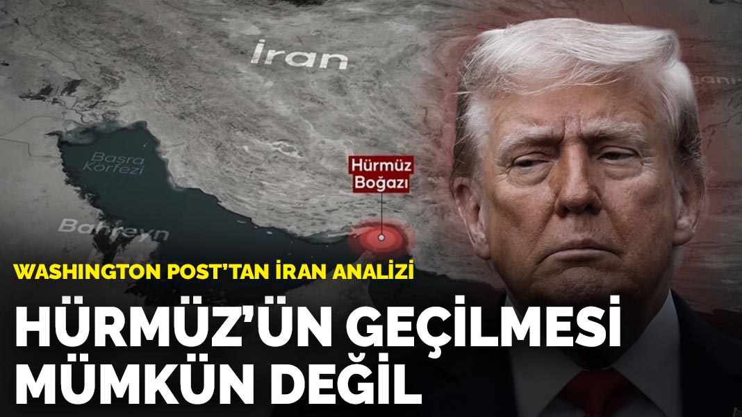 Washington Post'tan İran analizi: Hürmüz'ün geçilmesi mümkün değil