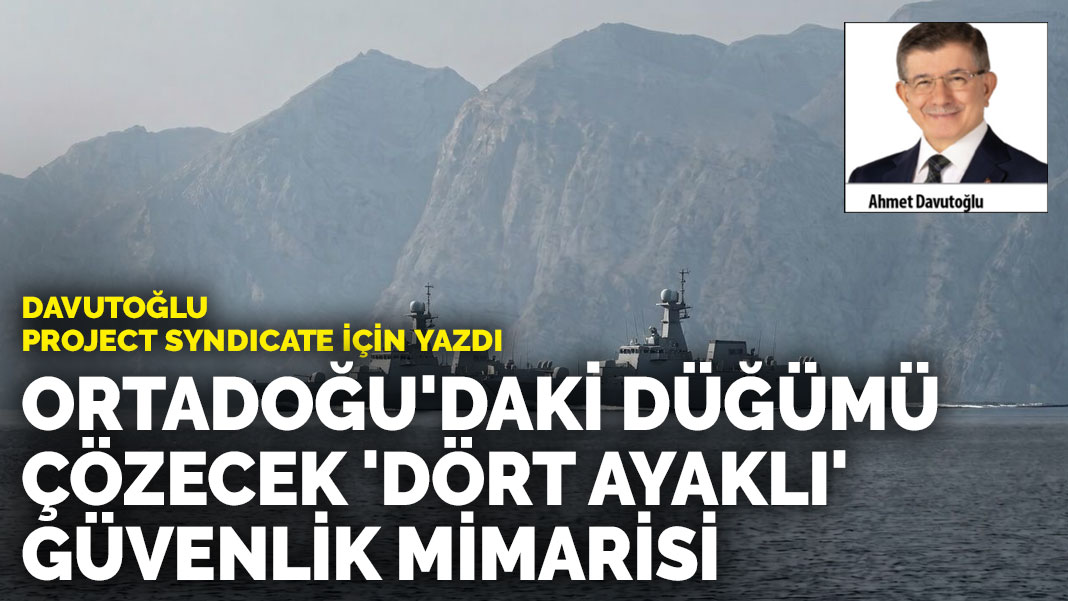 Ortadoğu'daki düğümü çözecek 'dört ayaklı' güvenlik mimarisi
