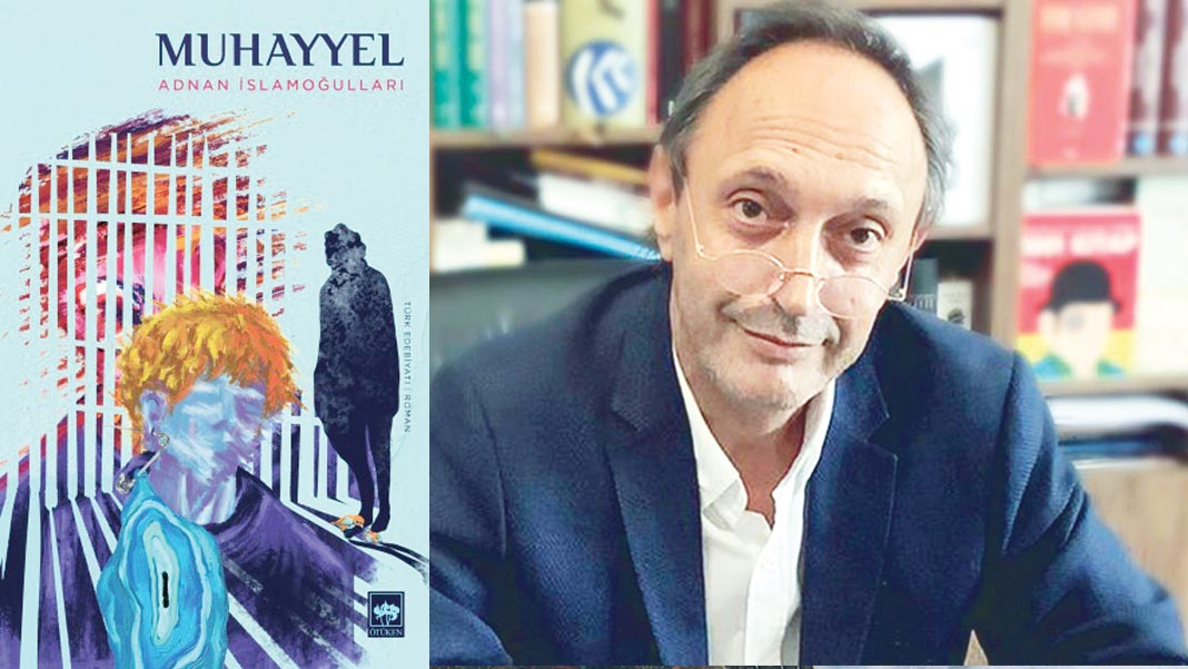 Adnan İsmailoğulları'ndan bir bilinç akışı romanı: Muhayyel: İç sesimizle tanıştıran  sayfalar