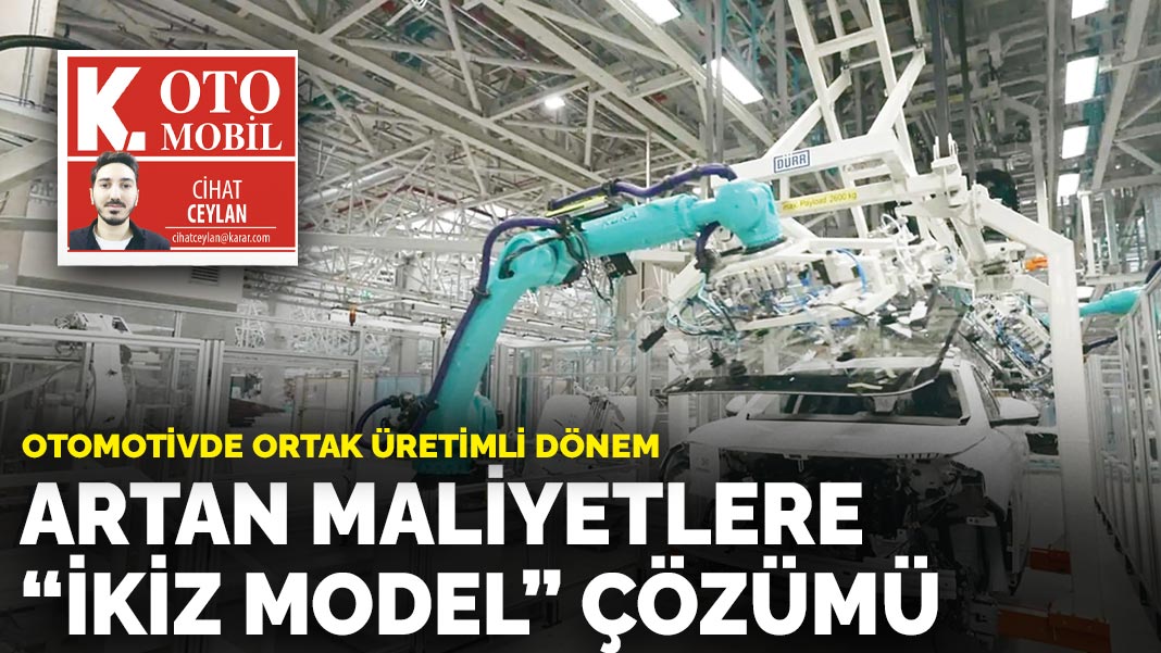 Otomotivde ortak üretimli dönem: Artan maliyetlere  ‘ikiz model’ çözümü