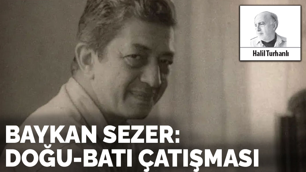 Baykan Sezer: Doğu-Batı  çatışması