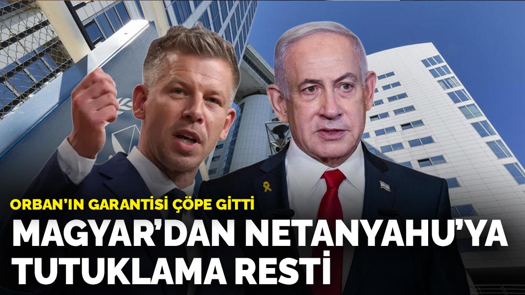 Magyar'dan Netanyahu'ya tutuklama resti: Orban'ın garantisi çöpe gitti