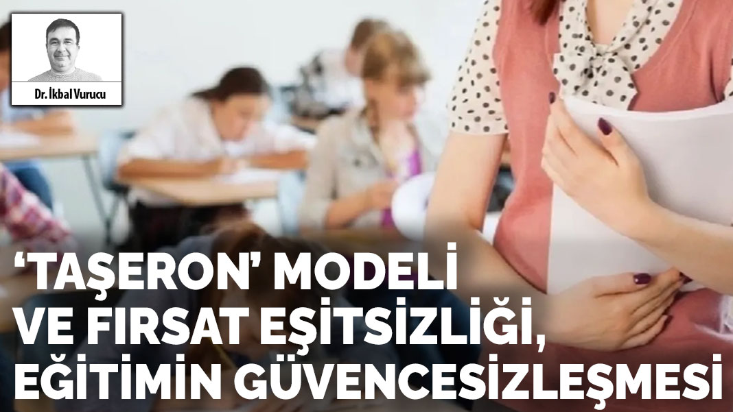 ‘Taşeron’ modeli ve fırsat eşitsizliği, eğitimin güvencesizleşmesi