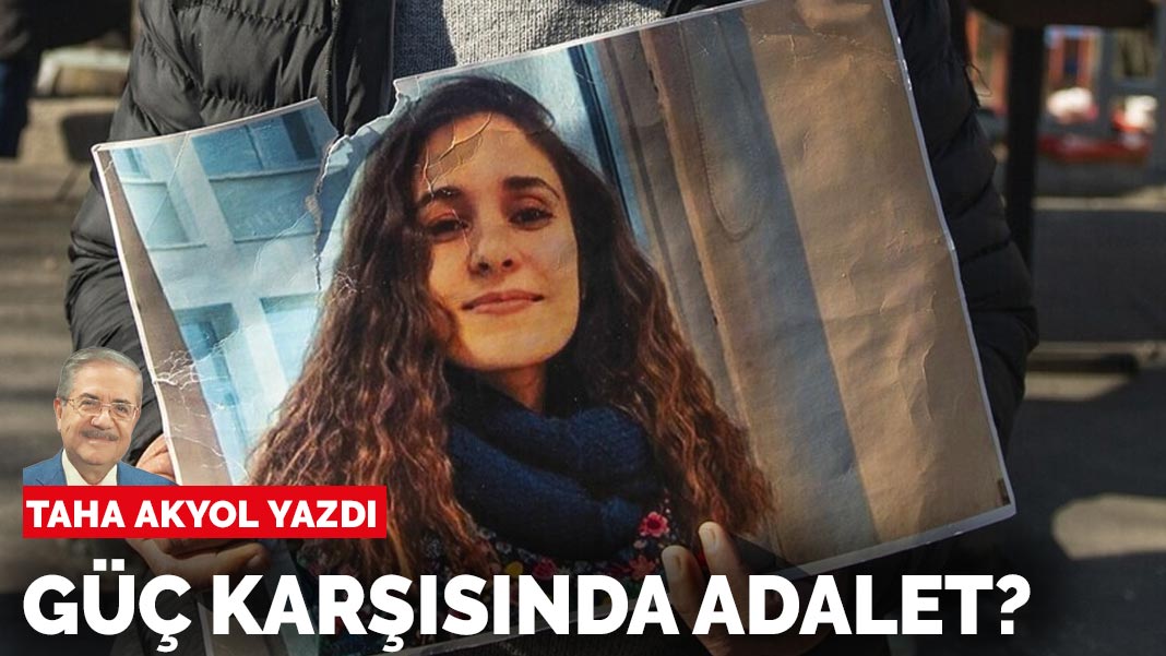 Taha Akyol yazdı: Güç karşısında adalet?