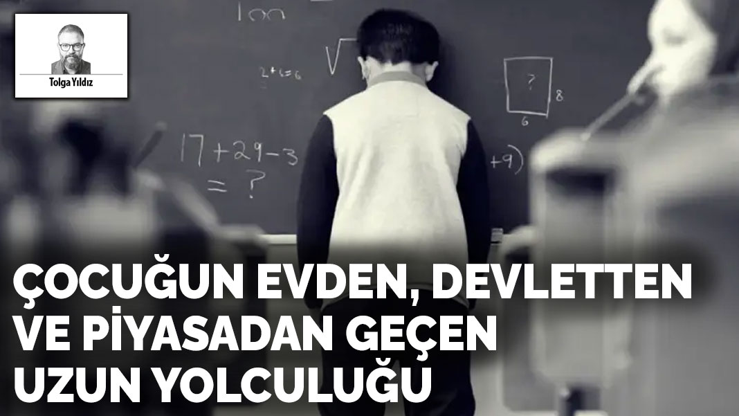 Çocuğun evden,  devletten ve piyasadan geçen uzun yolculuğu