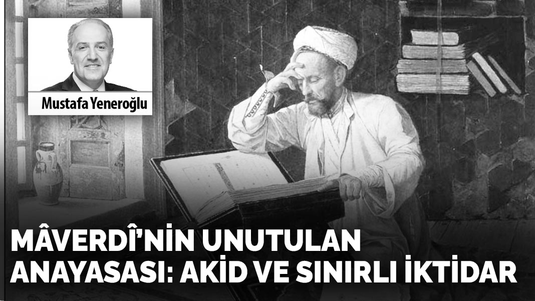 Mâverdî’nin unutulan Anayasası: Akid ve sınırlı iktidar