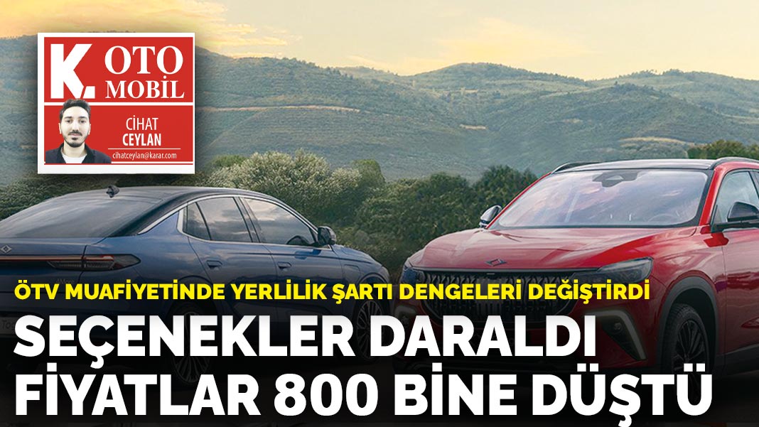 ÖTV muafiyetinde yerlilik şartı dengeleri değiştirdi: Seçenekler daraldı fiyatlar 800 bine düştü