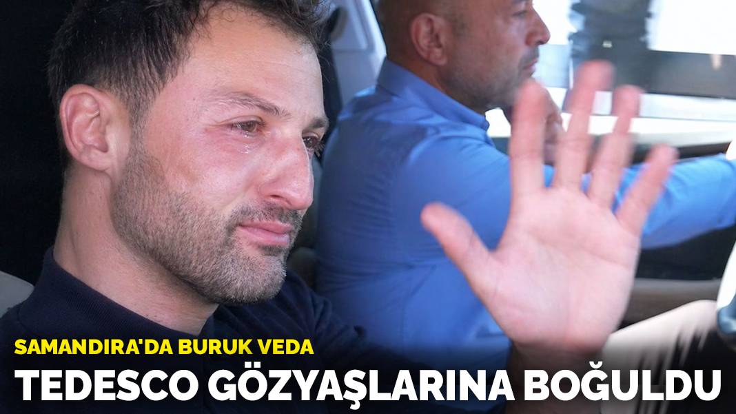 Ein bittersüßer Abschied in Samandıra: Tedesco brach in Tränen aus, als er die Fans sah