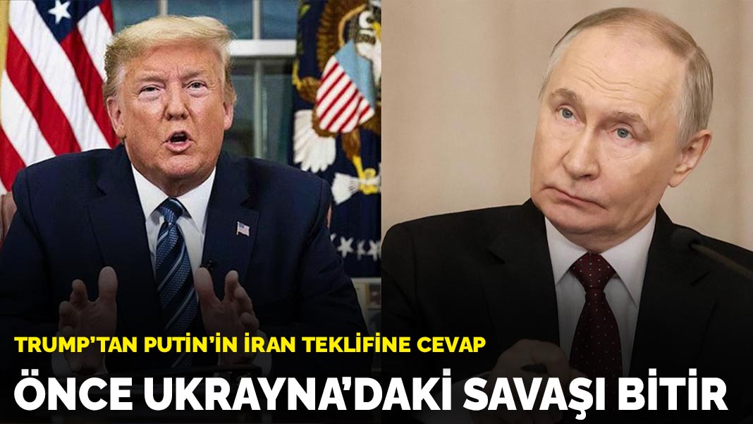 Trump'tan Putin'in İran teklifine cevap: Önce Ukrayna'daki savaşı bitir