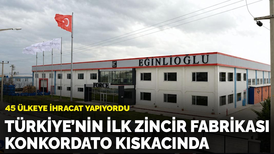 Türkiye'nin ilk zincir fabrikası konkordato kıskacında: 45 ülkeye ihracat yapıyordu