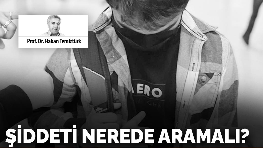Şiddeti nerede aramalı?