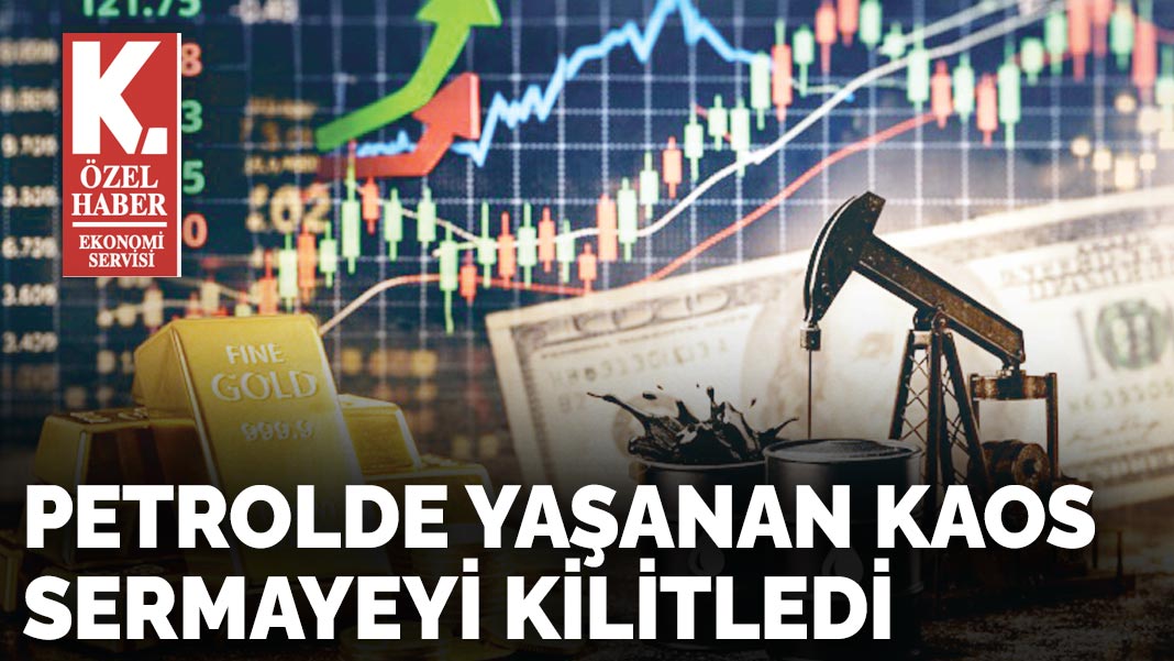 Petrolde yaşanan kaos  sermayeyi kilitledi