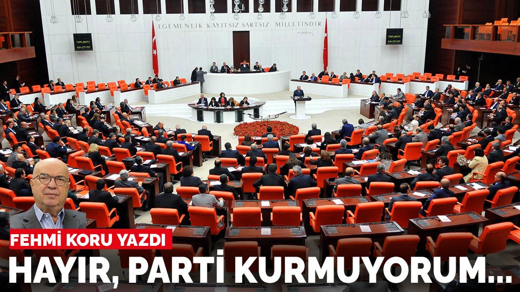 Fehmi Koru yazdı... Hayır, parti kurmuyorum...