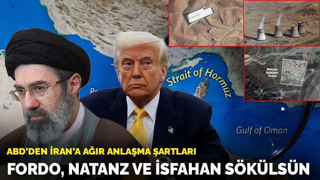 ABD’den İran’a ağır anlaşma şartları: Fordo, Natanz ve İsfahan sökülsün