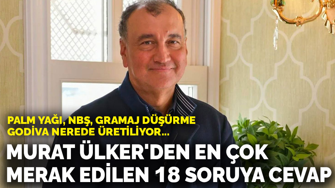 Murat Ülker'den en çok merak edilen 18 soruya cevap: Palm yağı, NBŞ, gramaj düşürme, Godiva nerede üretiliyor...