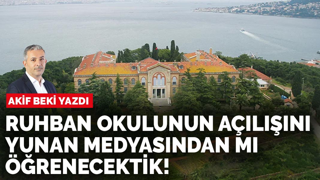 Akif Beki yazdı: Ayasofya'ya karşılık Ruhban Okulu denmesinden mi korkuluyor?