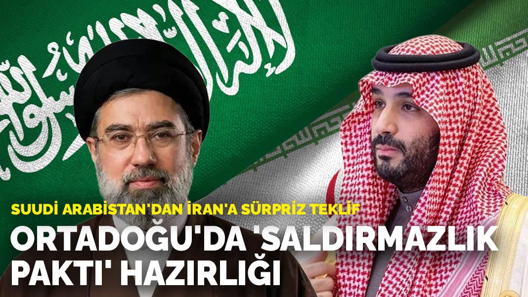 Suudi Arabistan'dan İran'a sürpriz teklif: Ortadoğu'da 'saldırmazlık paktı' hazırlığı