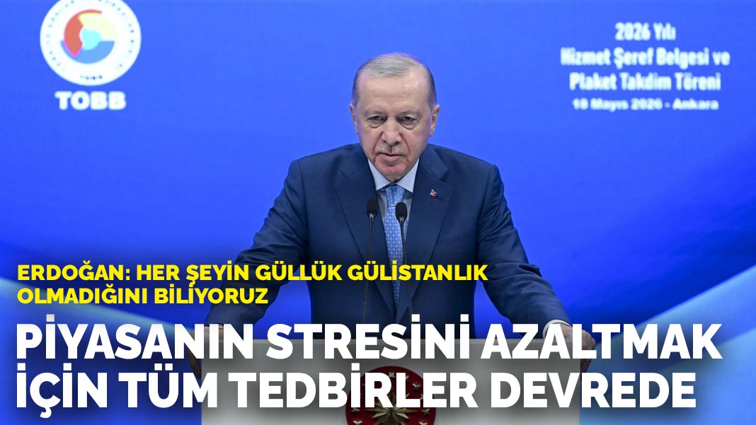 Erdoğan'dan iş dünyasına mesaj: Piyasanın yaşadığı stresi asgariye indirmek için her türlü tedbir alınıyor