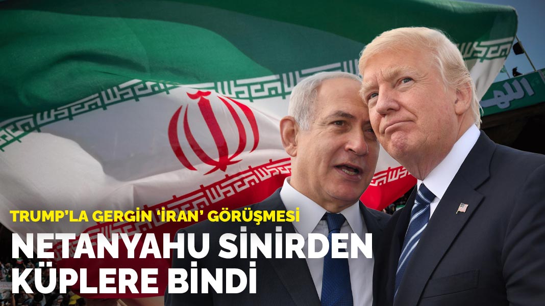 Trump'la gergin 'İran' görüşmesi: Netanyahu sinirden küplere bindi