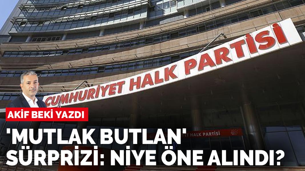 Akif Beki yazdı: 'Mutlak butlan' sürprizi: Niye öne alındı?