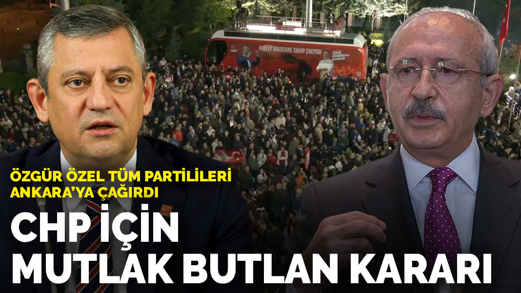 CHP için mutlak butlan kararı... Özgür Özel tüm partilileri Ankara’ya çağırdı