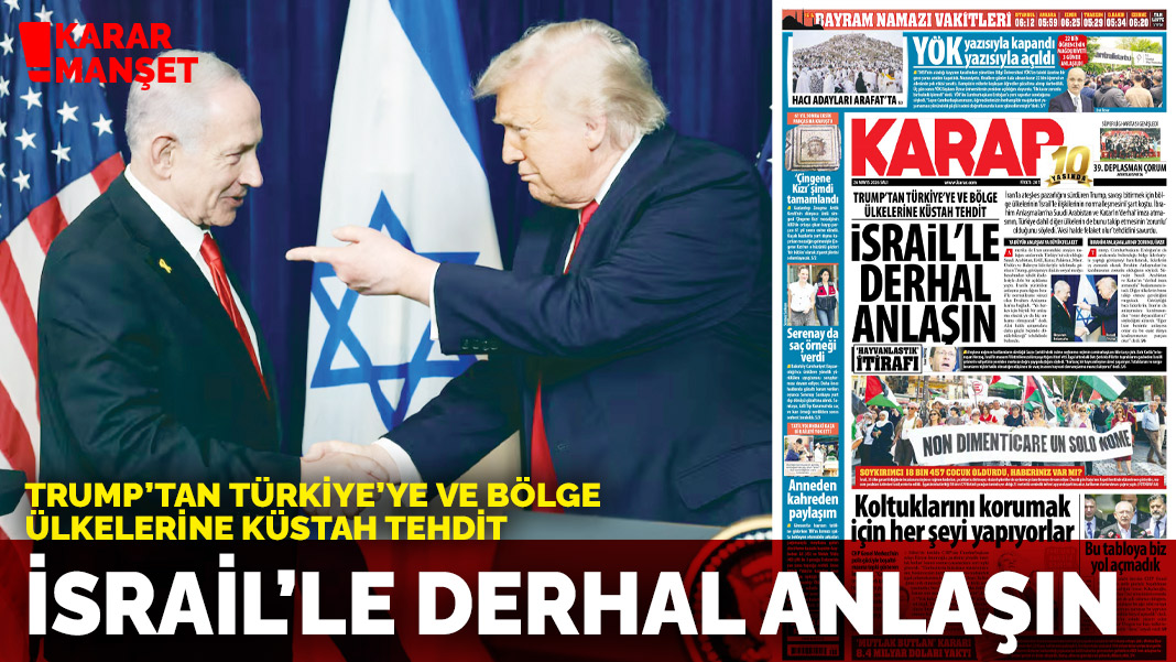 Trump’tan Türkiye’ye ve bölge ülkelerine küstah tehdit: İsrail'le derhal anlaşın