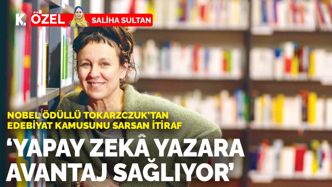 Nobel ödüllü Tokarzczuk’tan edebiyat kamusunu sarsan itiraf: ‘Yapay zekâ yazara avantaj sağlıyor’