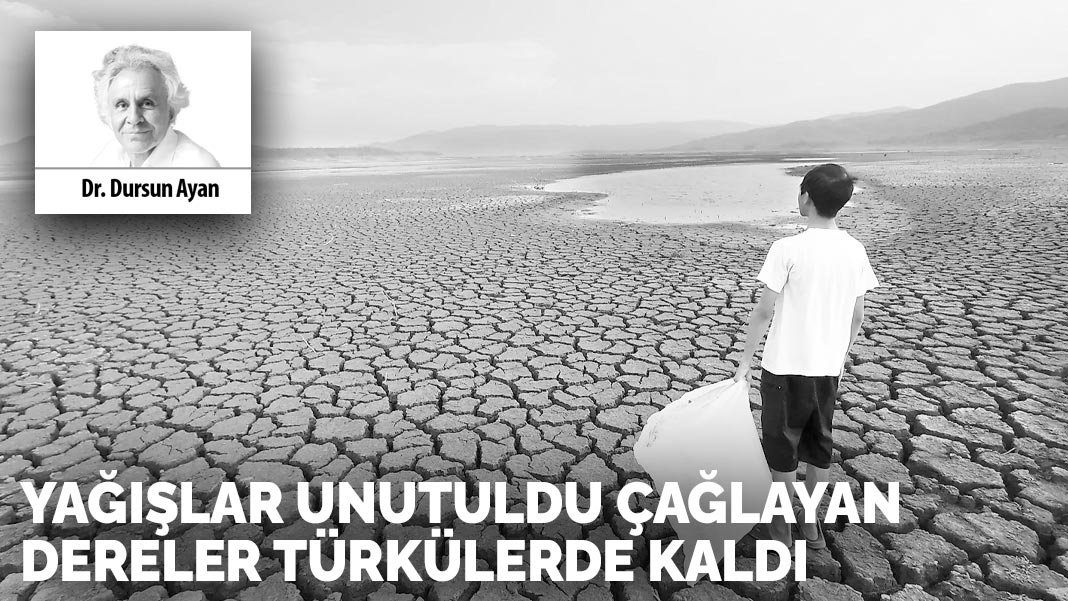 Yağışlar unutuldu  çağlayan dereler  türkülerde kaldı