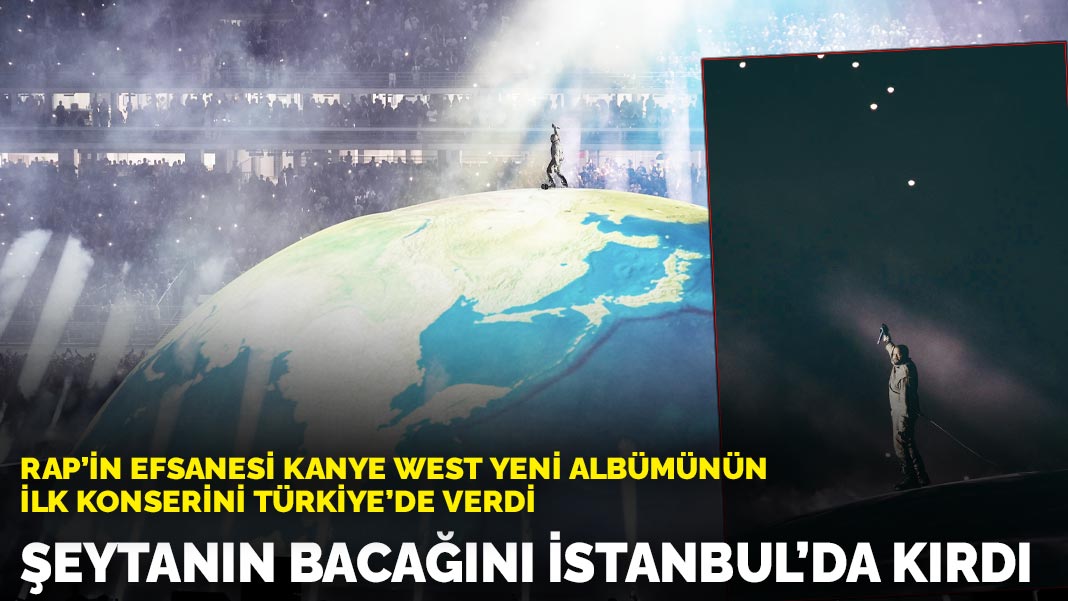 Rap’in efsanesi Kanye West yeni albümünün ilk konserini Türkiye’de verdi: Şeytanın bacağını  İstanbul’da kırdı