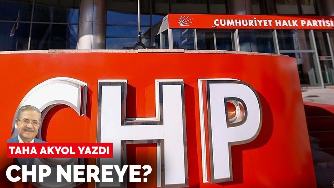 Taha Akyol yazdı: CHP nereye?
