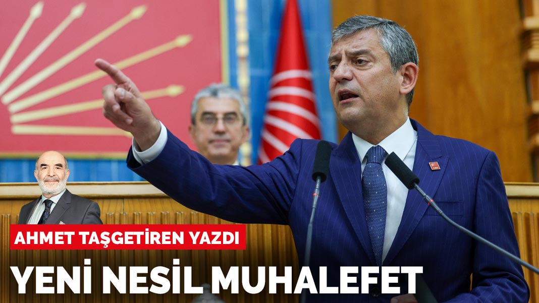 Ahmet Taşgetiren yazdı: Yeni nesil muhalefet