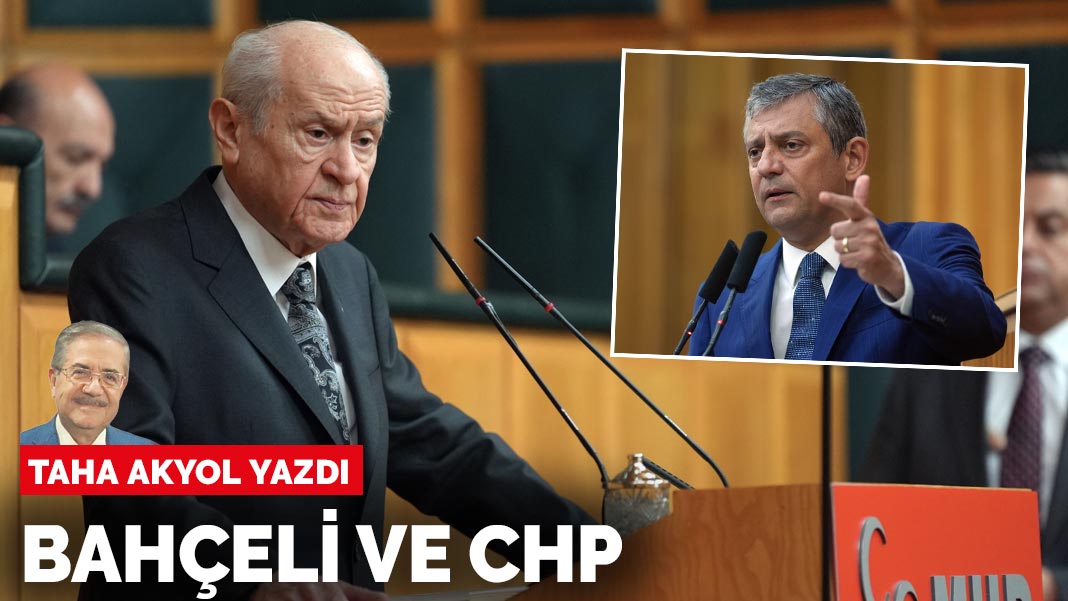 Taha Akyol yazdı: Bahçeli ve CHP