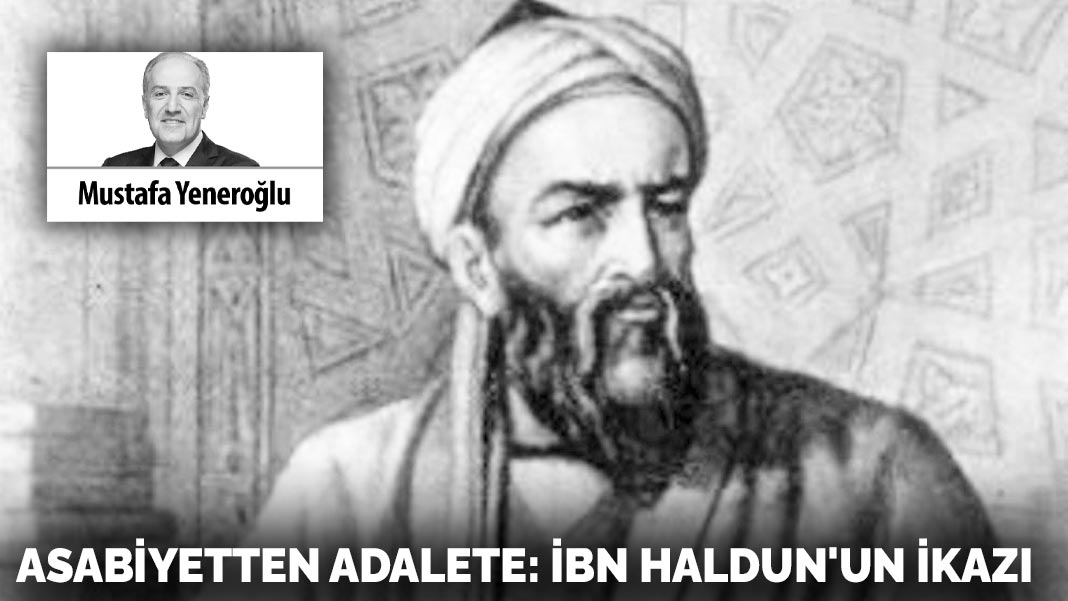 Asabiyetten adalete:  İbn Haldun’un ikazı